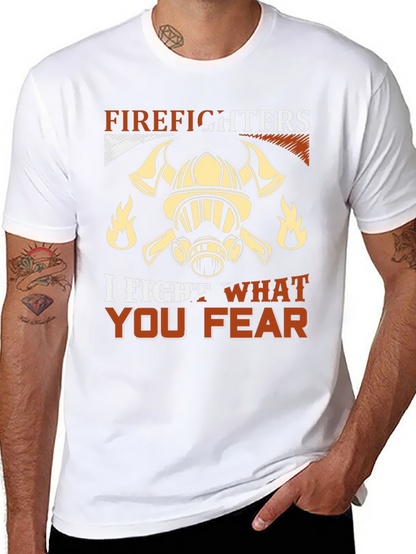 Firefighter T-Shirt: I Fight What You Fear