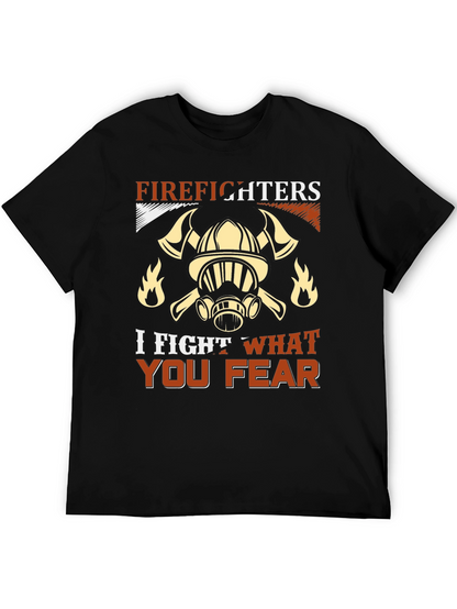 Firefighter T-Shirt: I Fight What You Fear