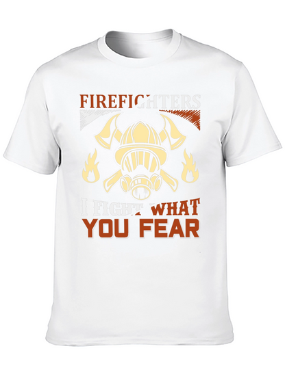 Firefighter T-Shirt: I Fight What You Fear