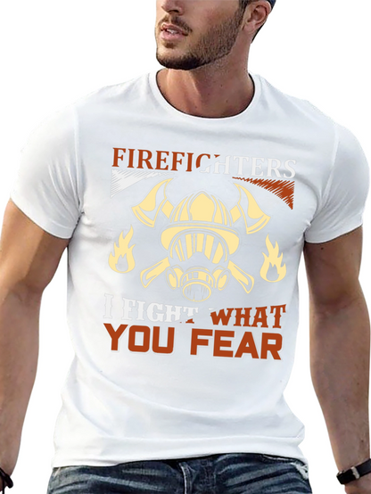 Firefighter T-Shirt: I Fight What You Fear