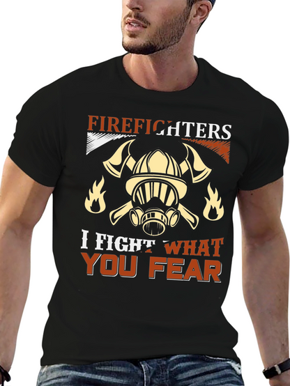 Firefighter T-Shirt: I Fight What You Fear