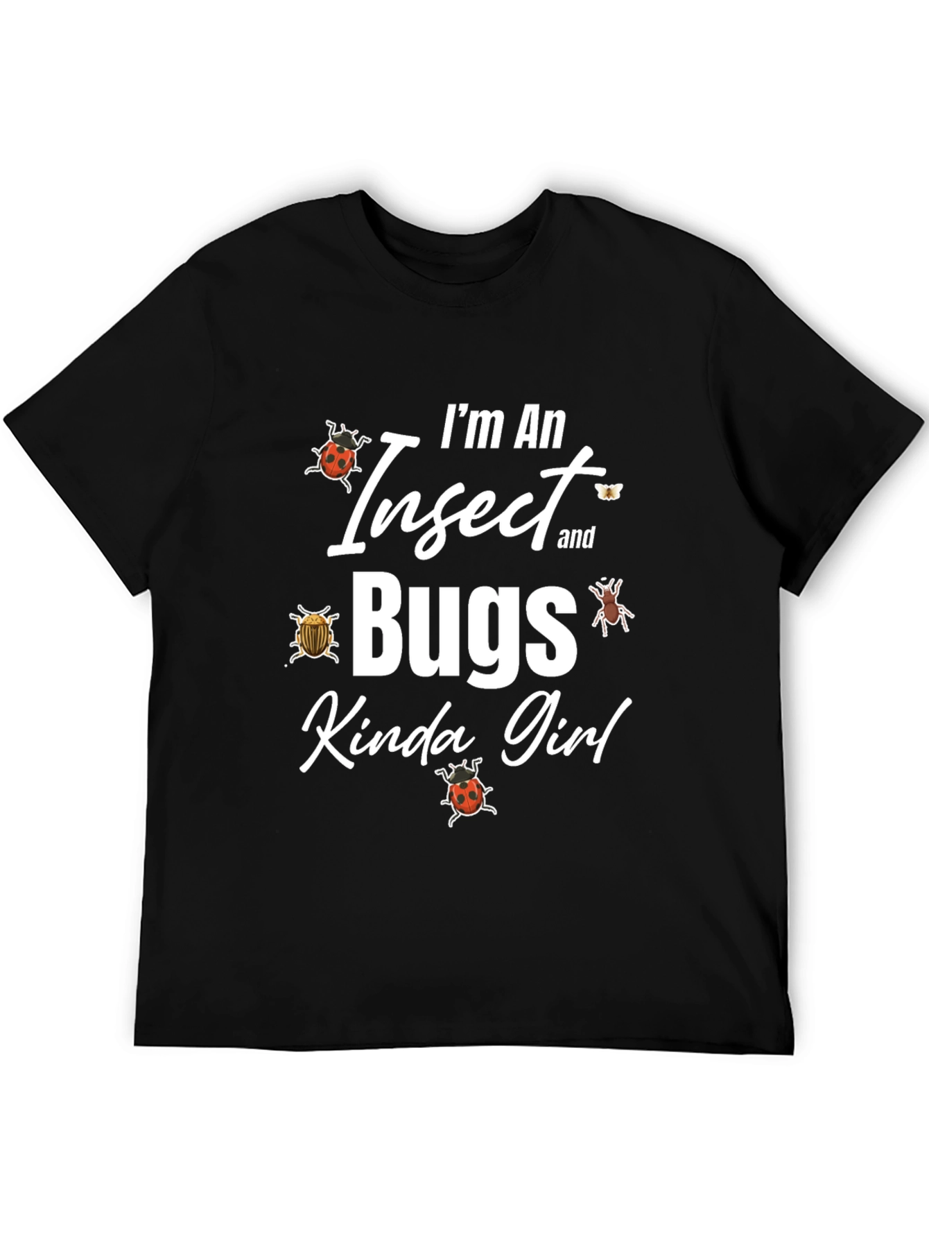 Im An Insect and Bugs Kinda Girl Graphic T-Shirt