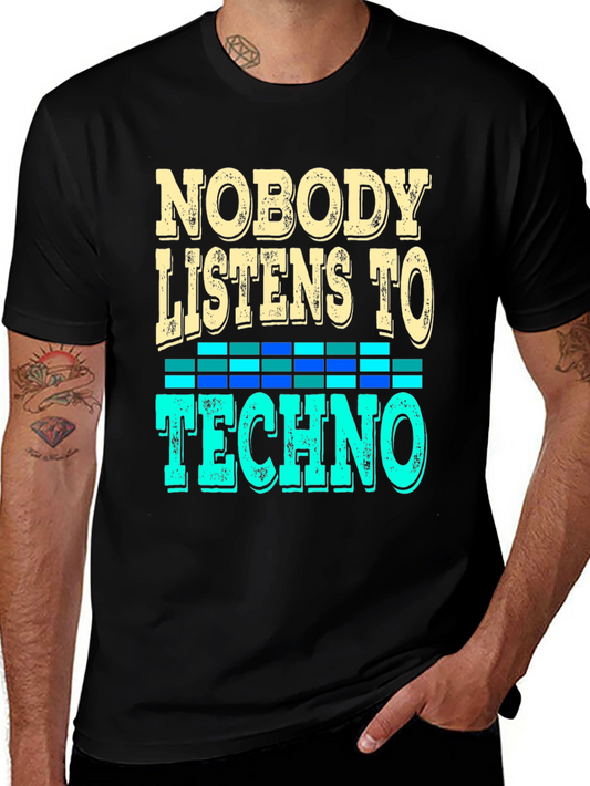 Nobody Listens to Techno T-Shirt - Music Lover Tee