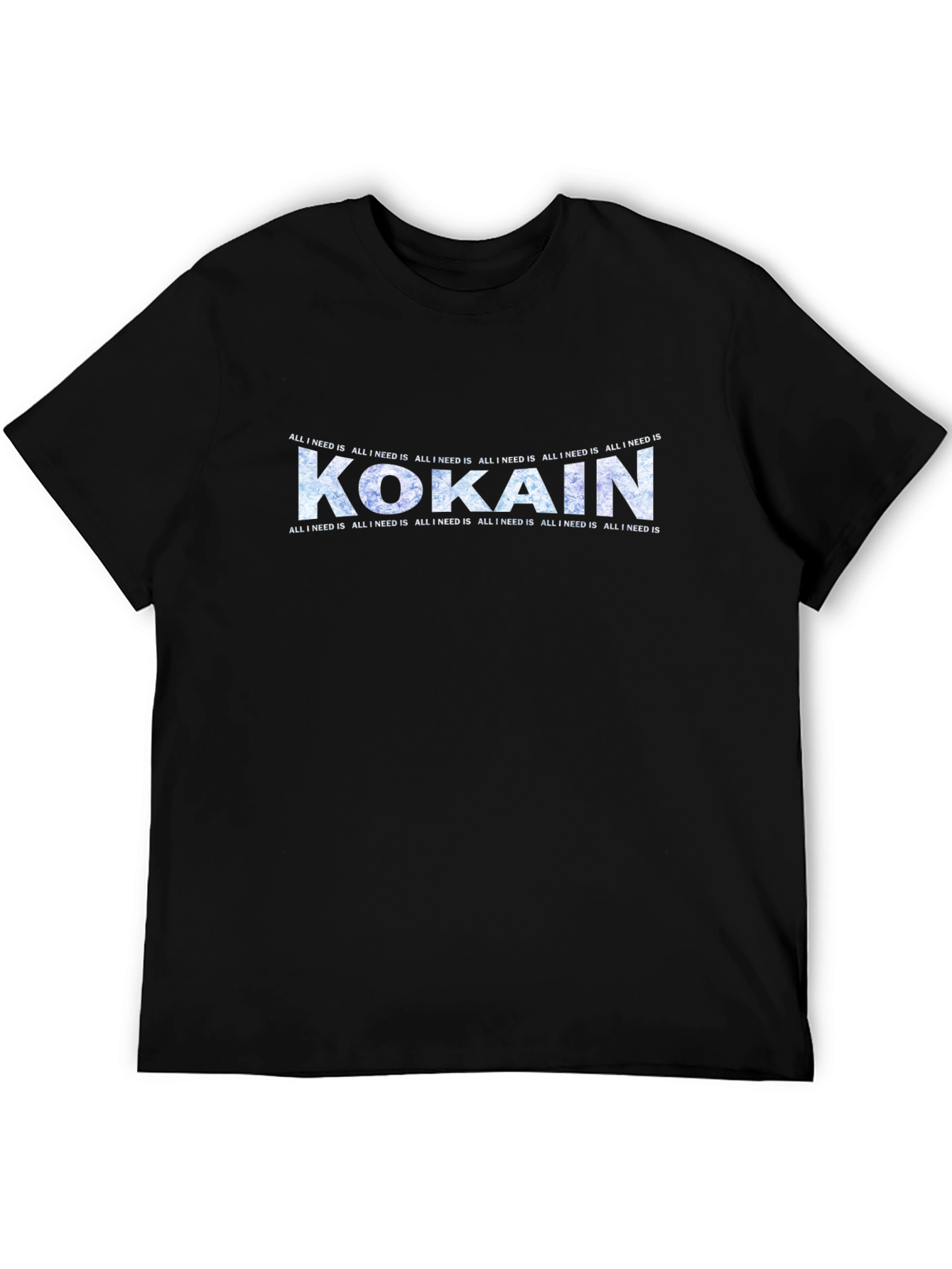 Kokain Graphic Tee - All I Need Is T-Shirt