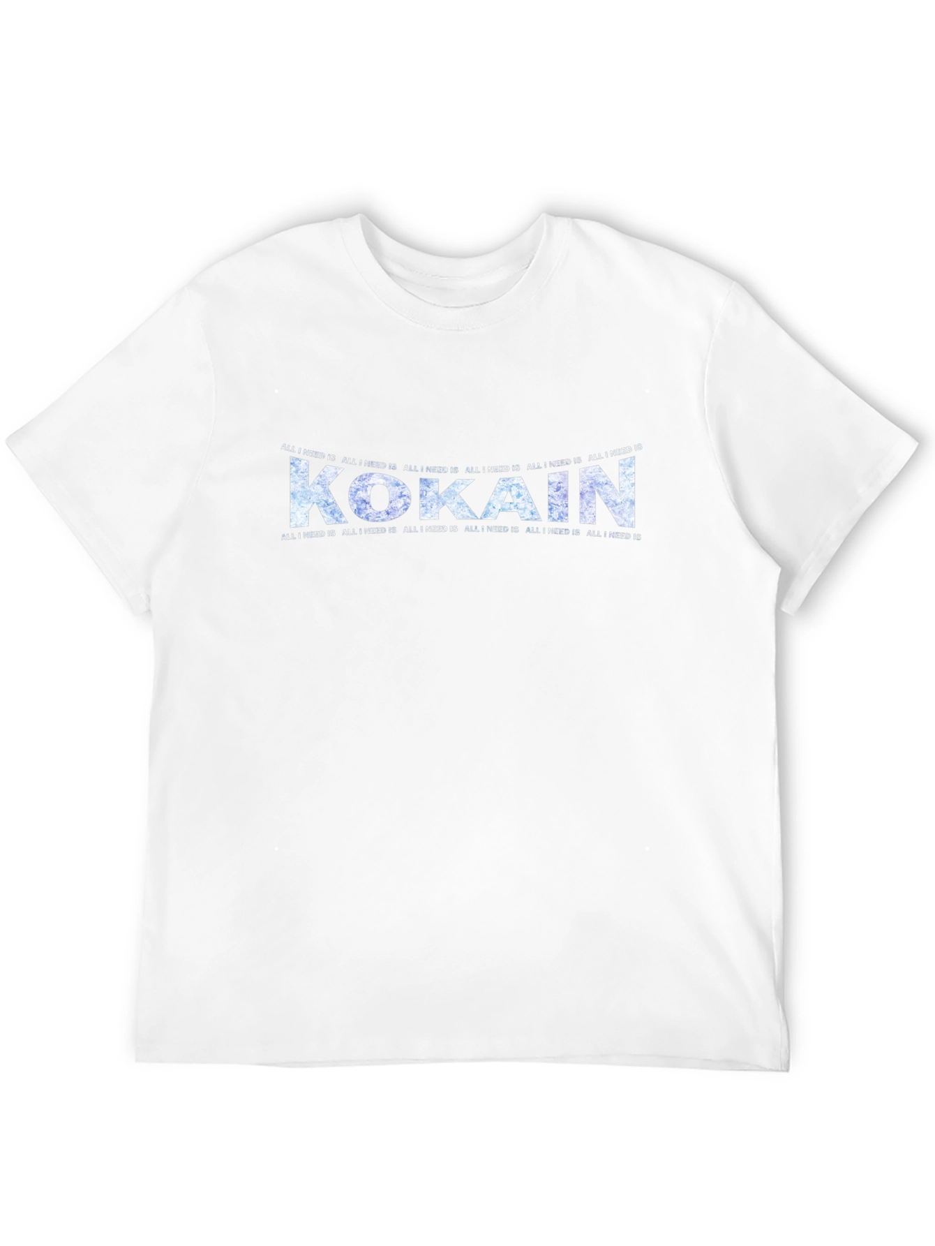 Kokain Graphic Tee - All I Need Is T-Shirt