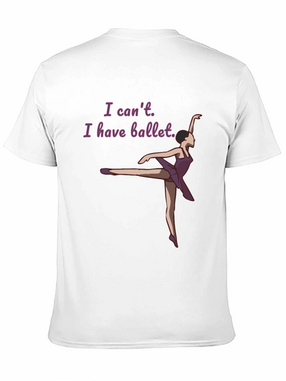 Ballet Lovers T-Shirt: I Cant I Have Ballet