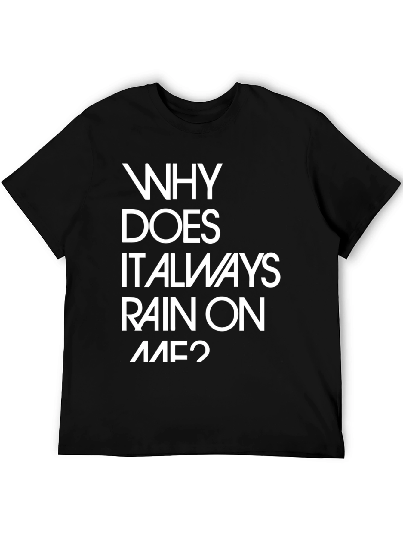 Why Does It Always Rain On Me? Graphic Tee