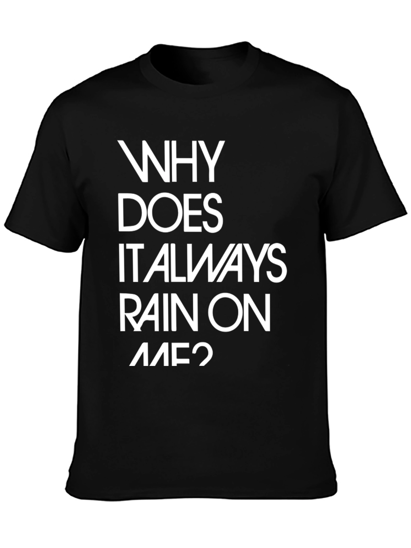 Why Does It Always Rain On Me? Graphic Tee
