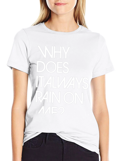 Why Does It Always Rain On Me? Graphic Tee