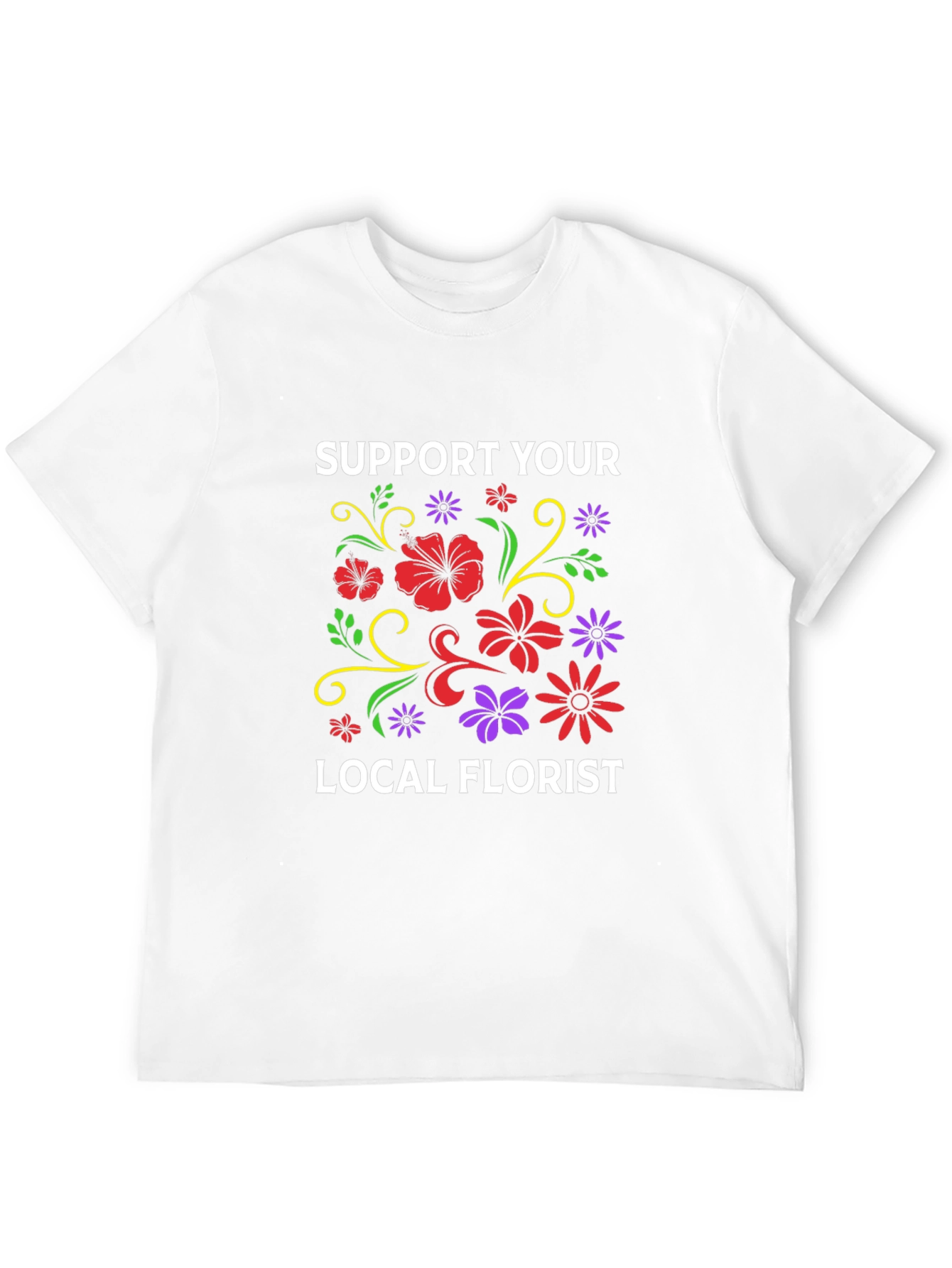 Support Your Local Florist T-Shirt