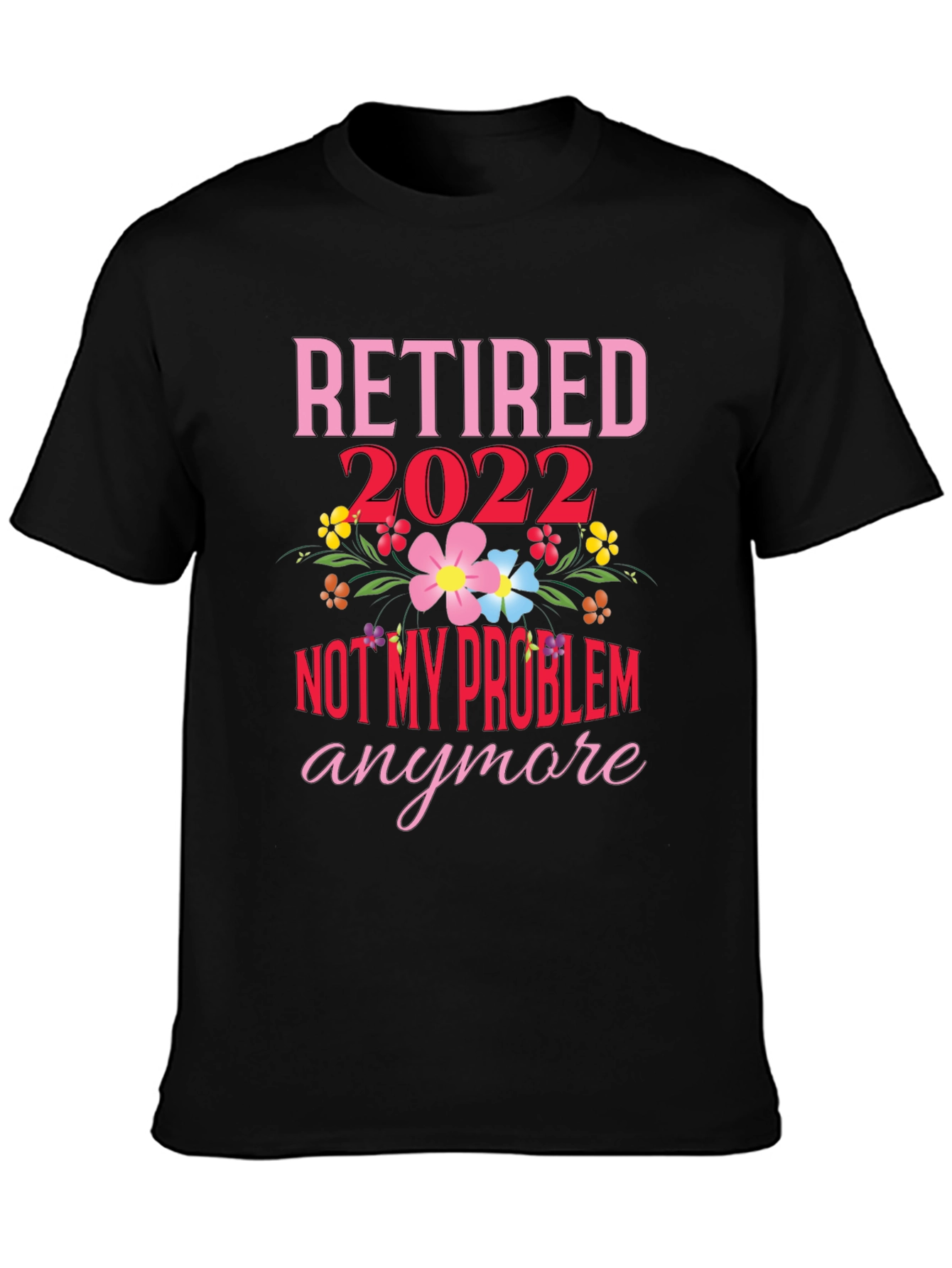 Retired 2022 Not My Problem Anymore T-Shirt