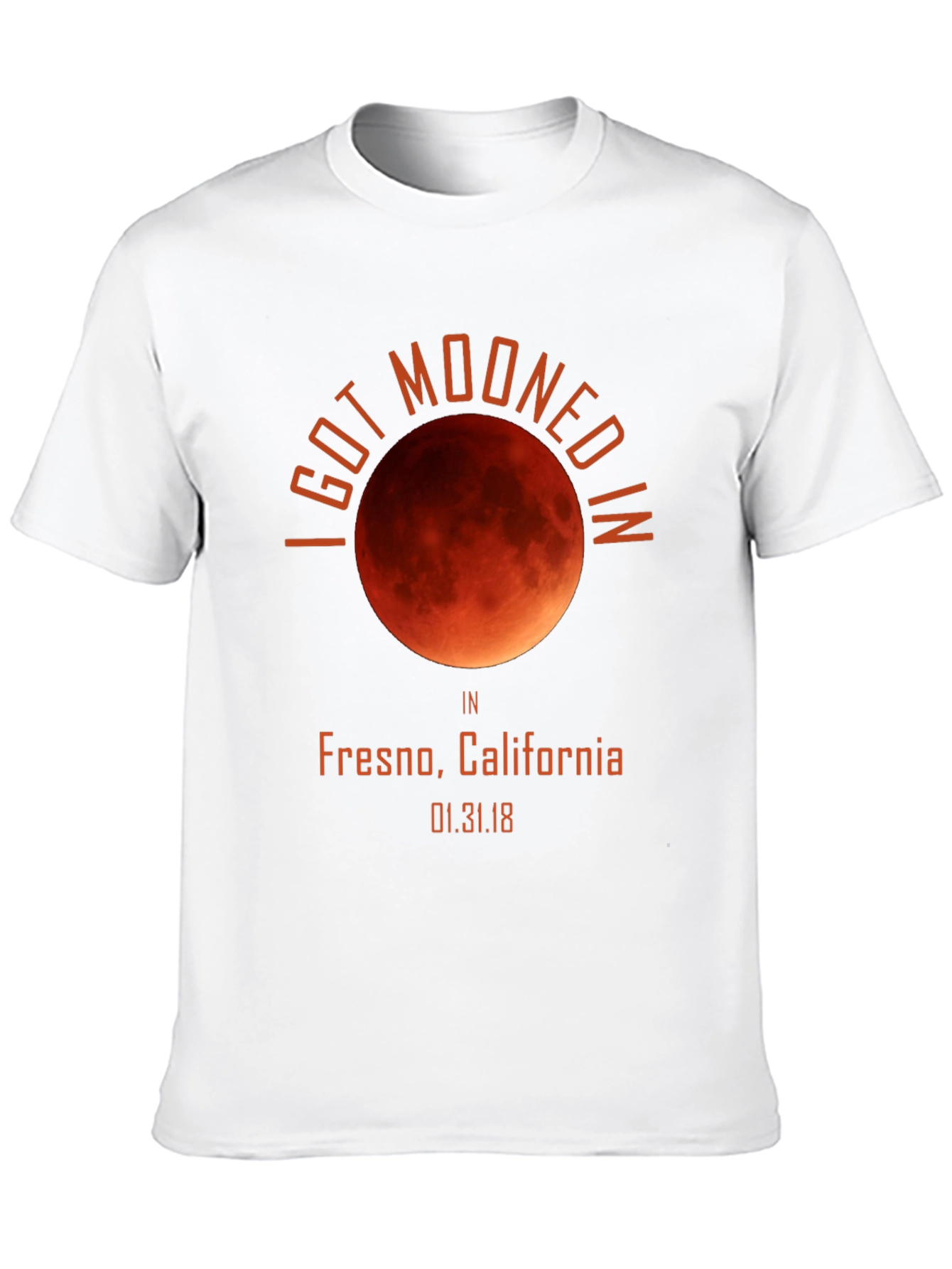 I Got Mooned in Fresno T-Shirt