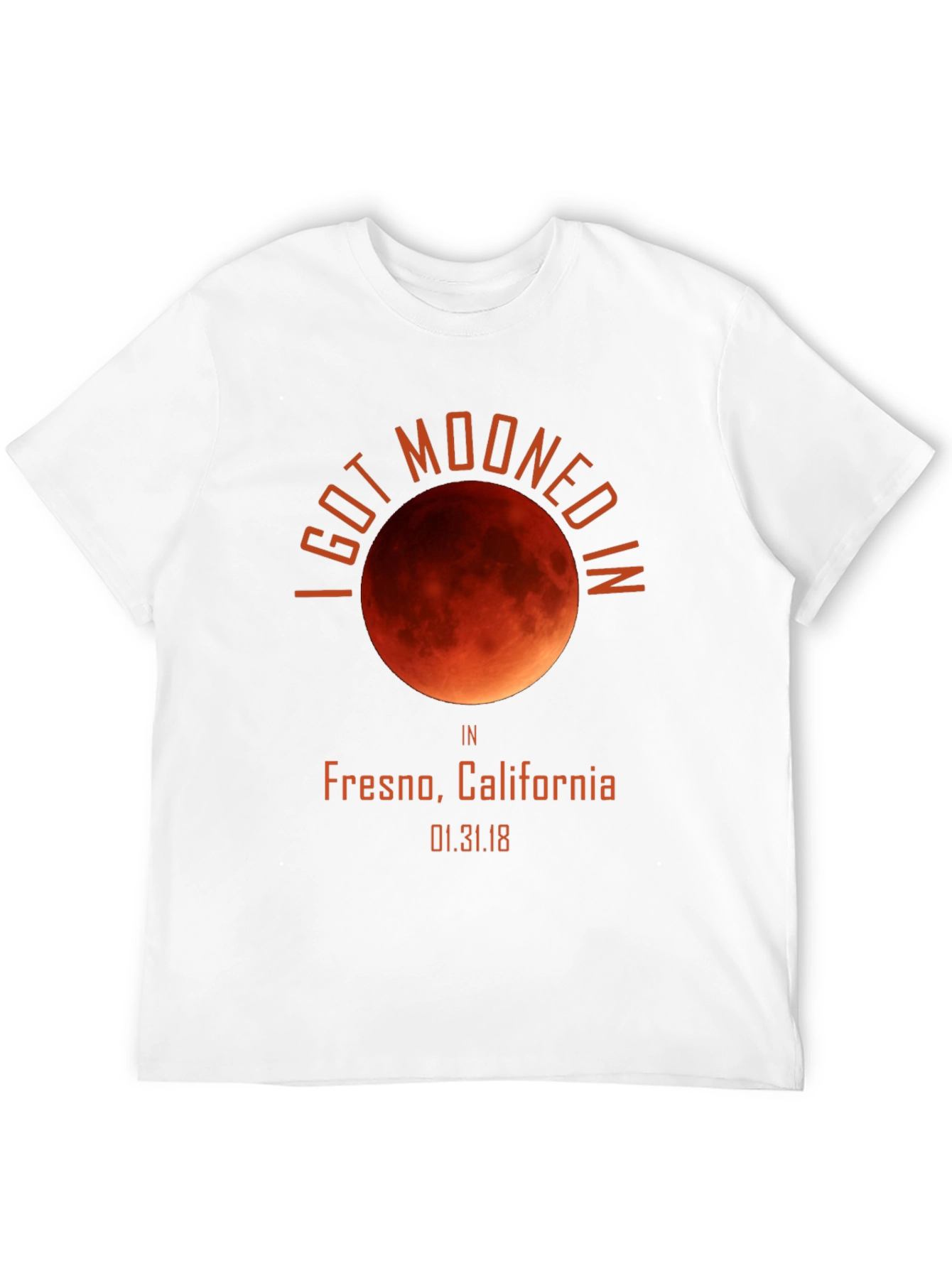 I Got Mooned in Fresno T-Shirt