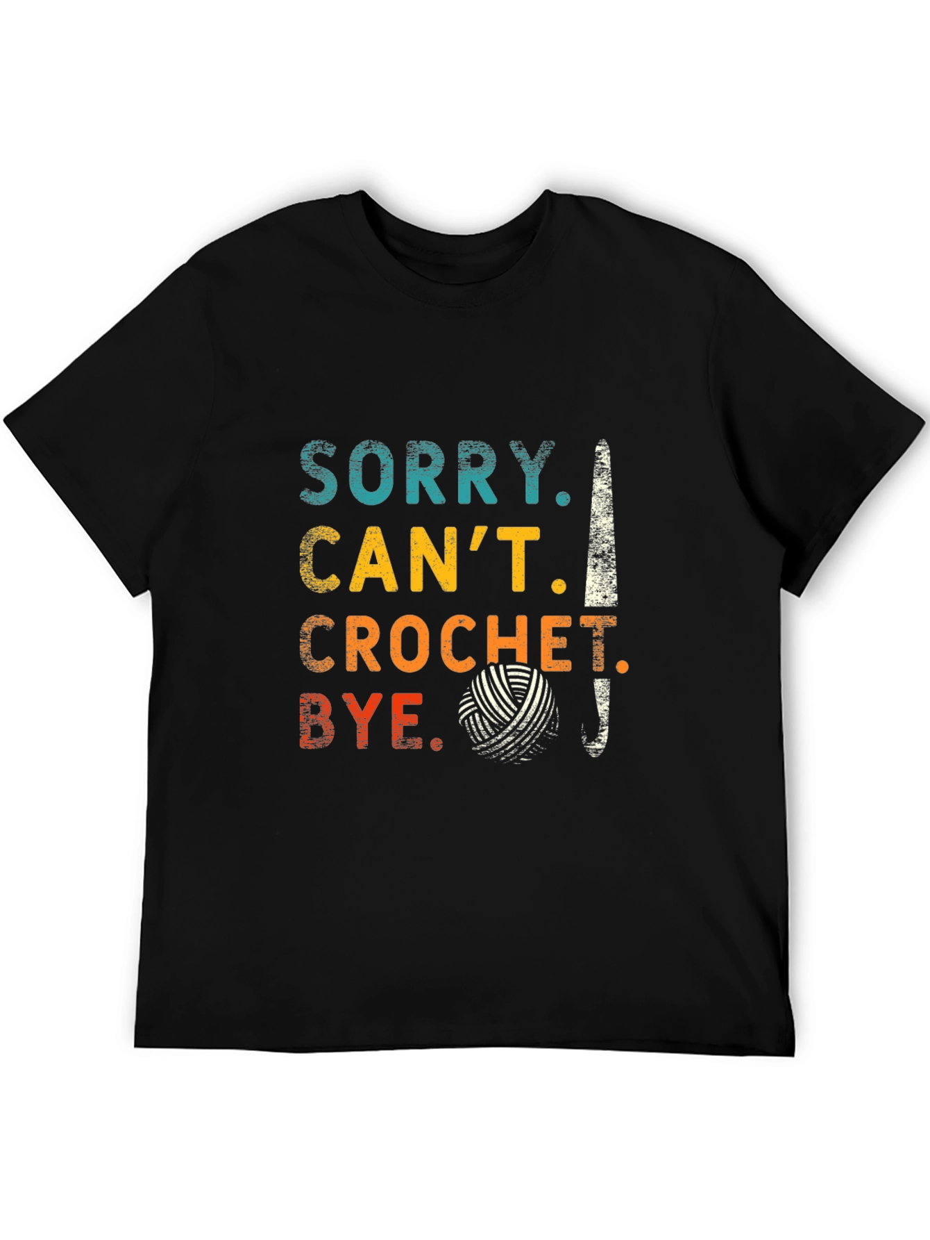 Sorry Cant Crochet Bye T-Shirt