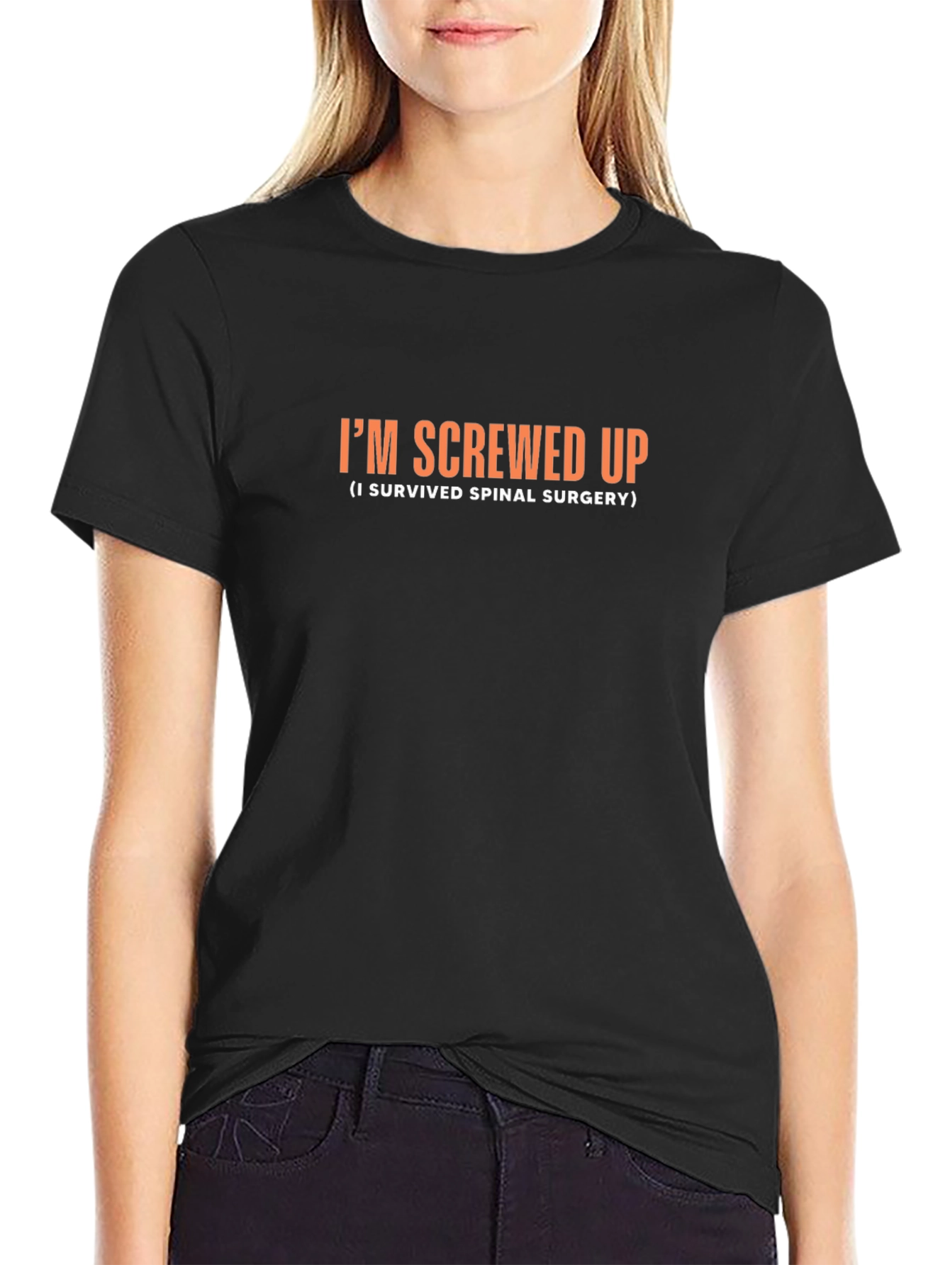 Im Screwed Up Spinal Surgery Survivor T-Shirt