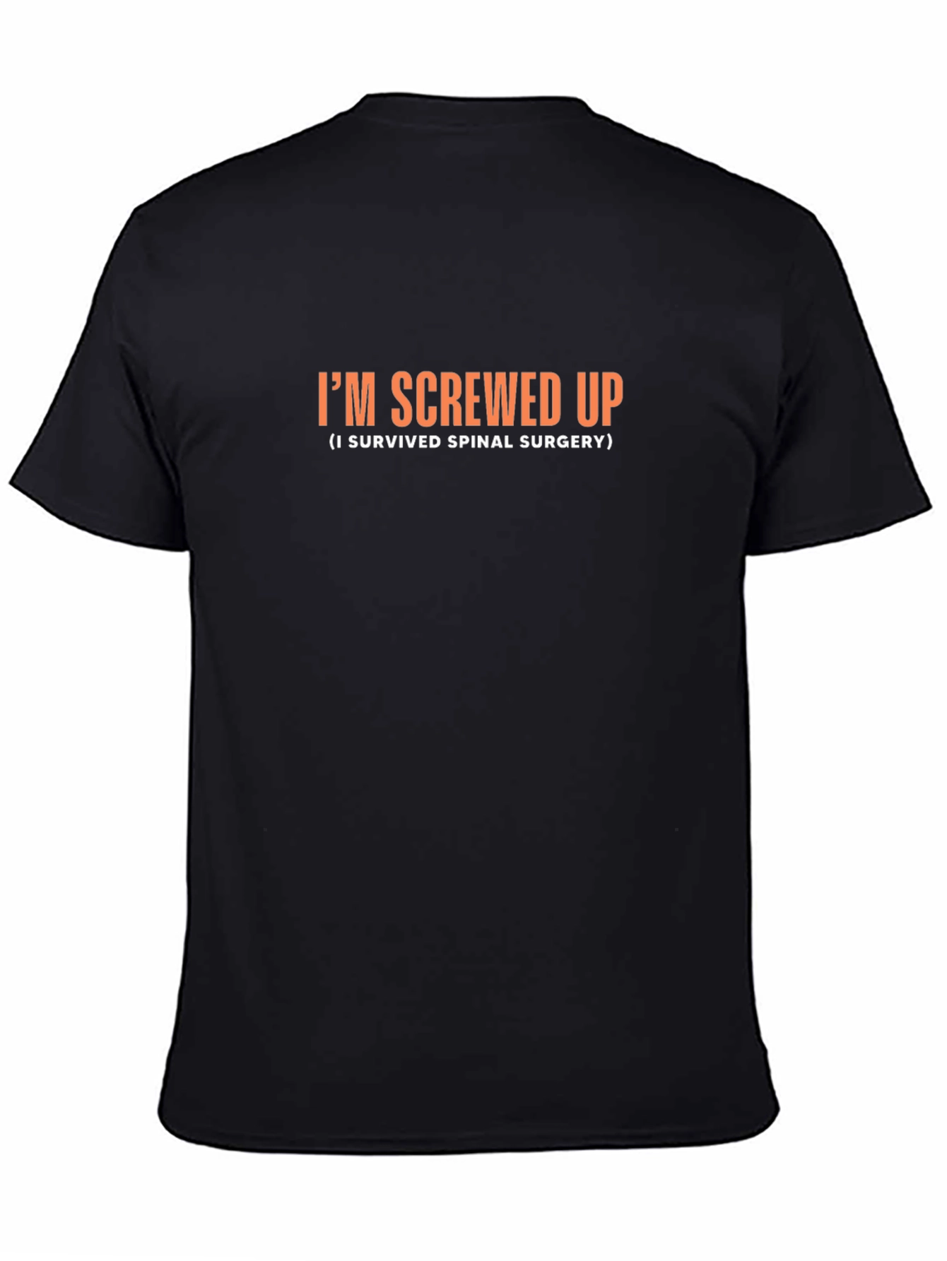 Im Screwed Up Spinal Surgery Survivor T-Shirt