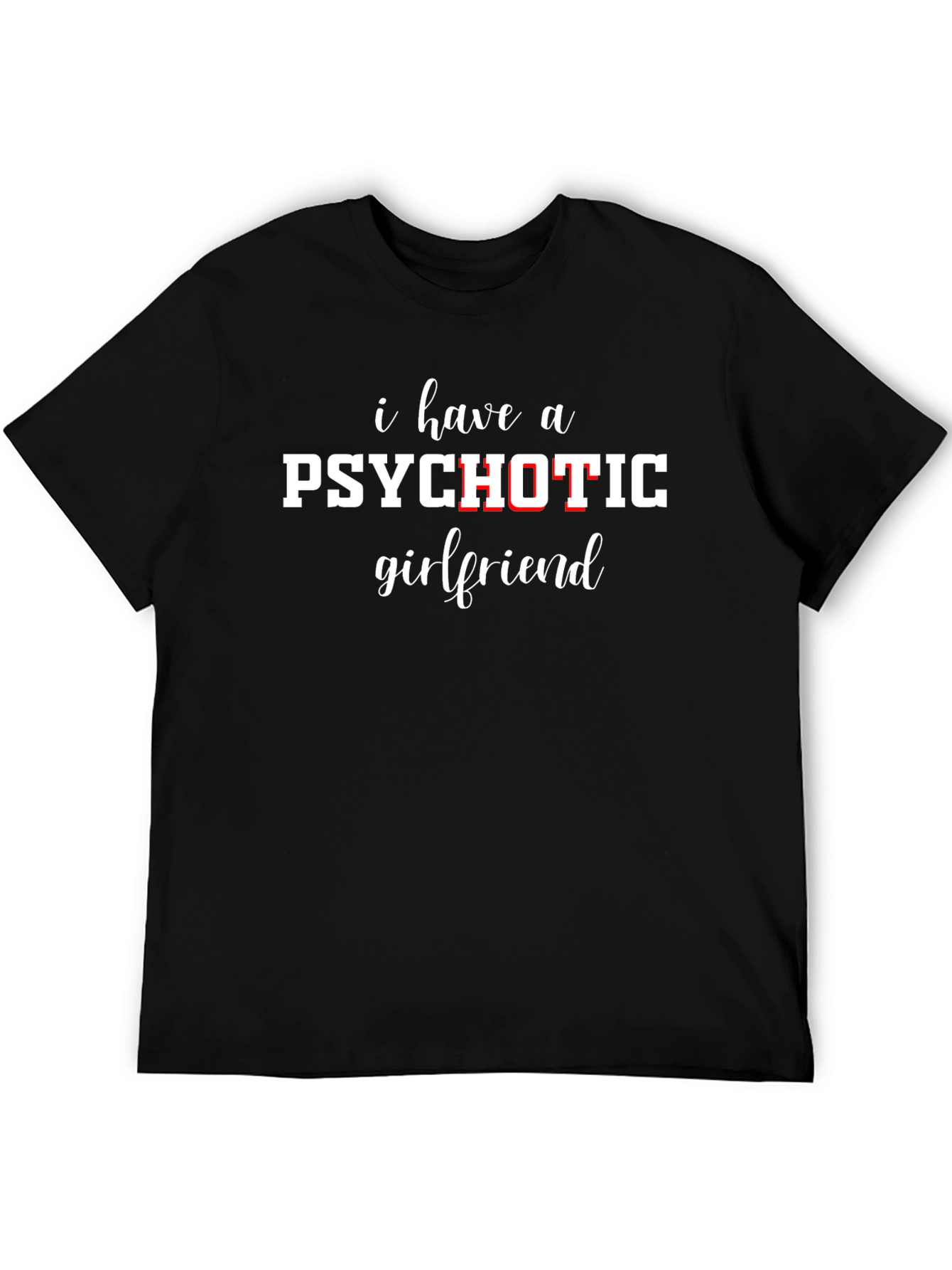 Psychotic Girlfriend T-Shirt - Funny Sarcastic Graphic Tee
