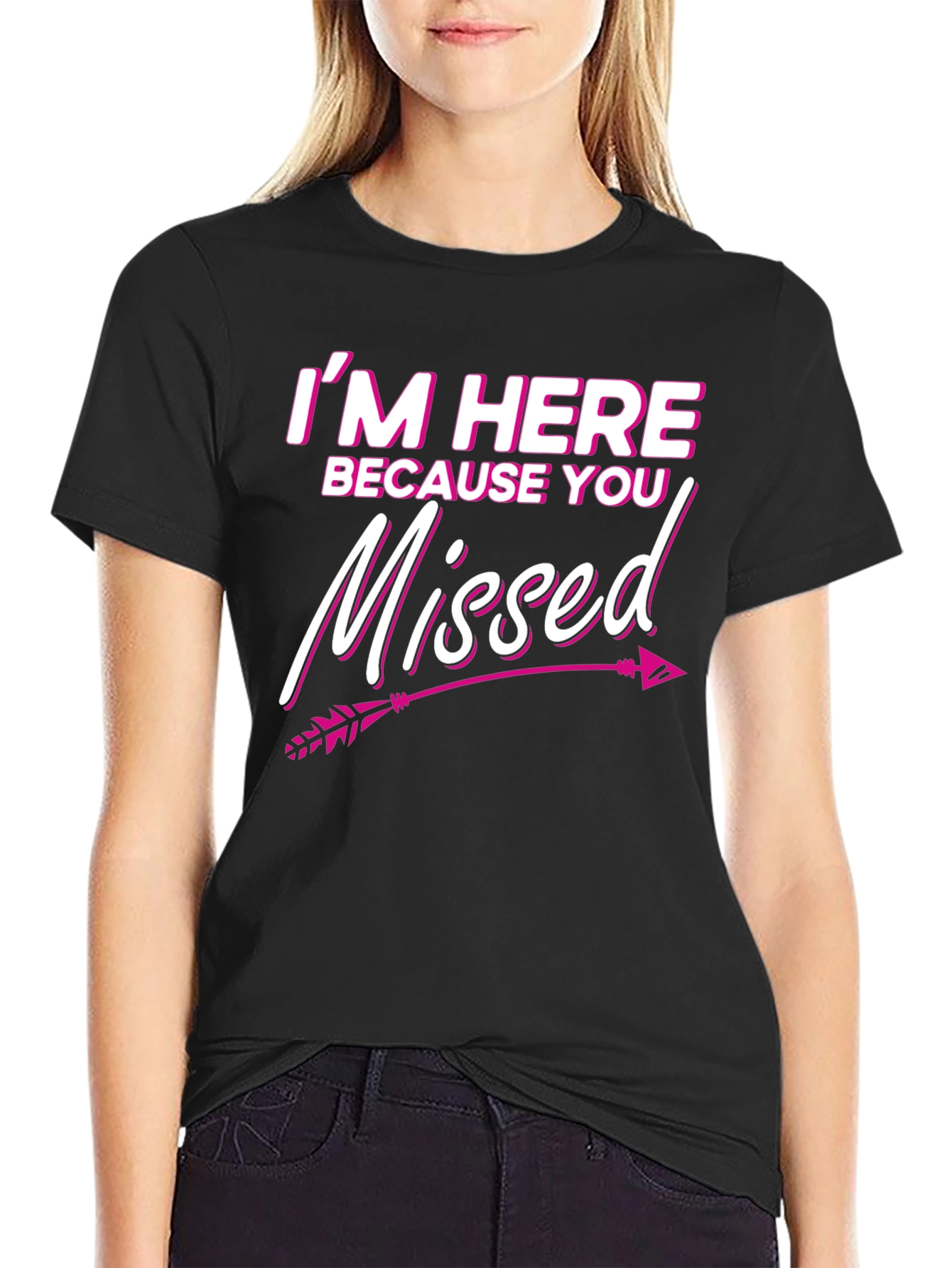 Im Here Because You Missed T-Shirt Novelty Gift Tee