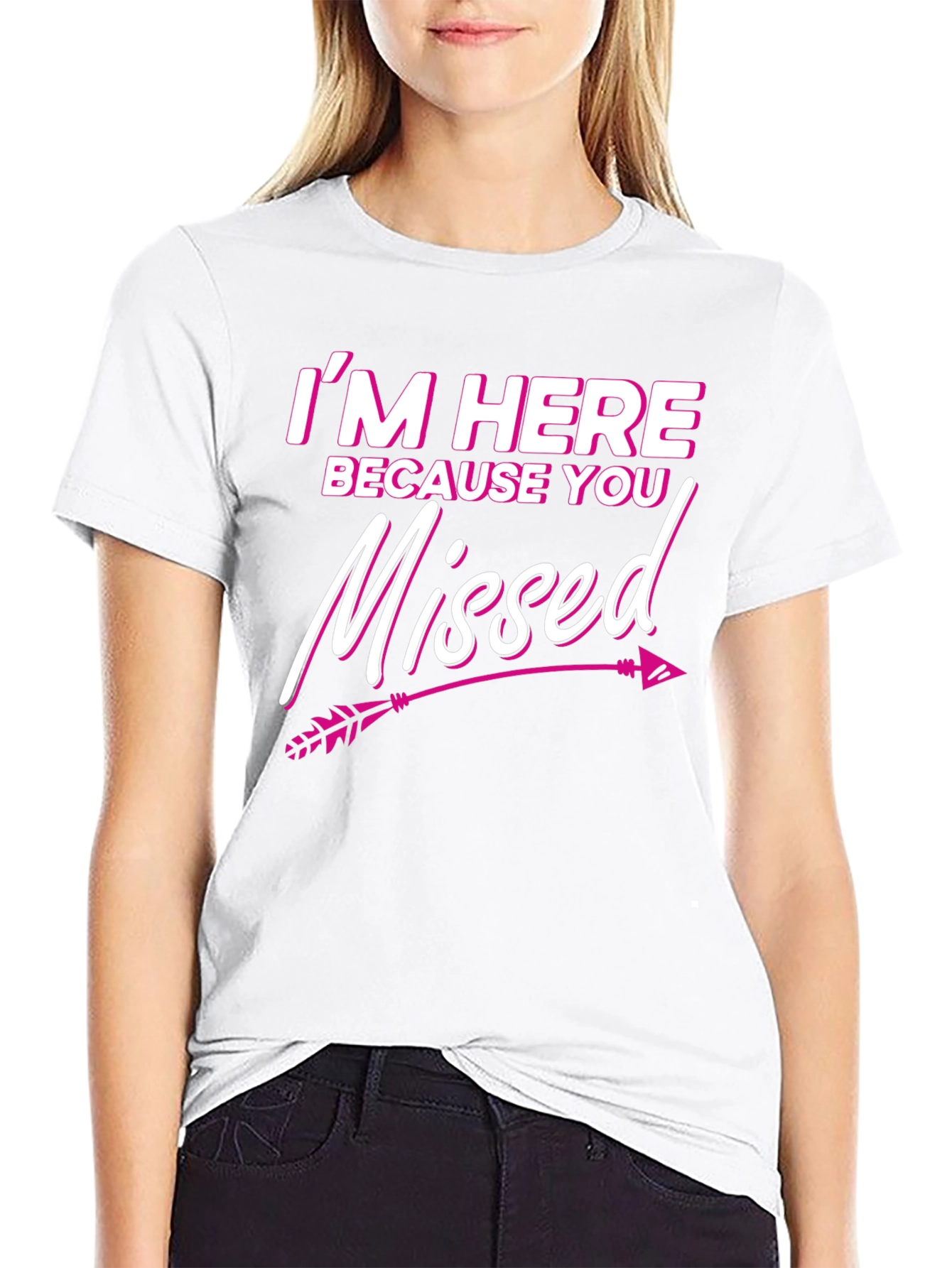 Im Here Because You Missed T-Shirt Novelty Gift Tee