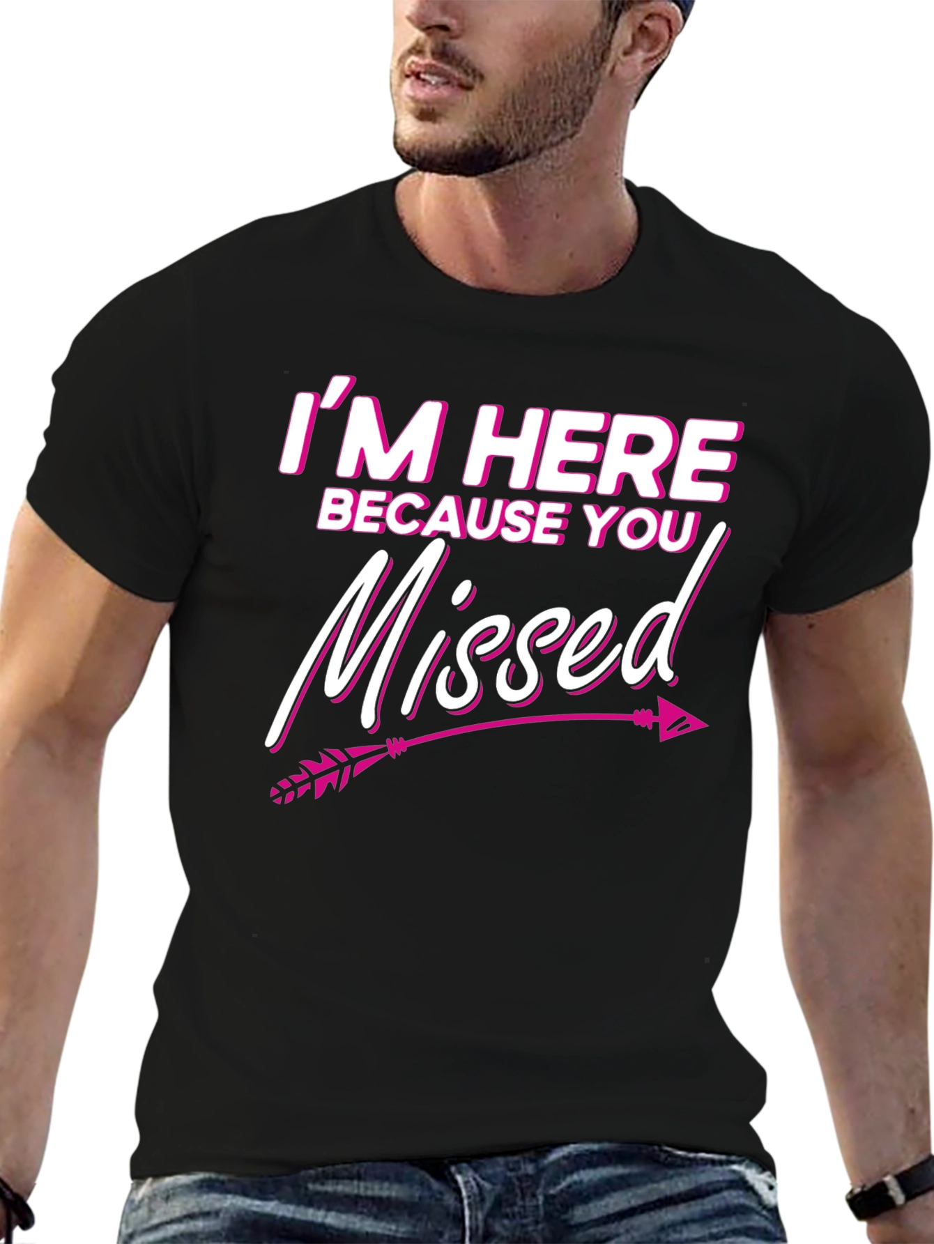 Im Here Because You Missed T-Shirt Novelty Gift Tee