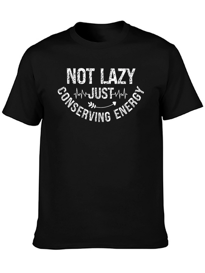 Funny Not Lazy Graphic Tee - Conserving Energy T-Shirt