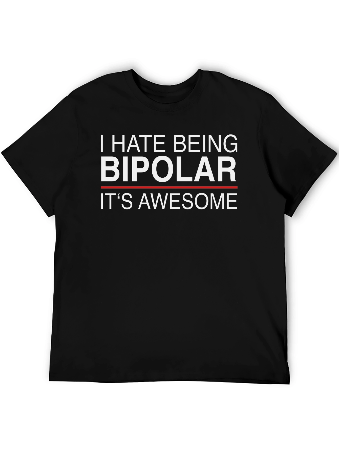 I Hate Being Bipolar Its Awesome Funny T-Shirt