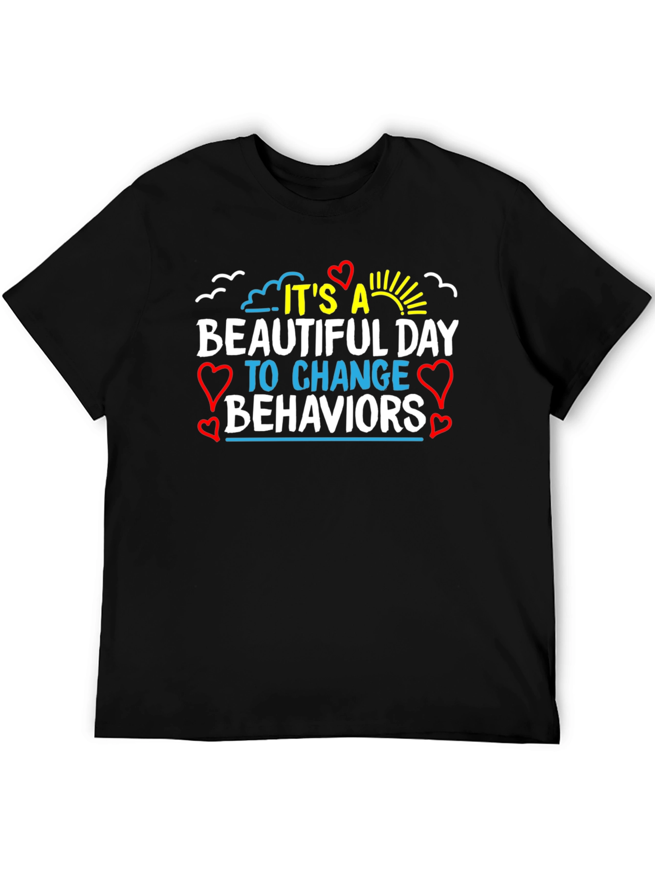 Its a Beautiful Day Change Behaviors T-Shirt