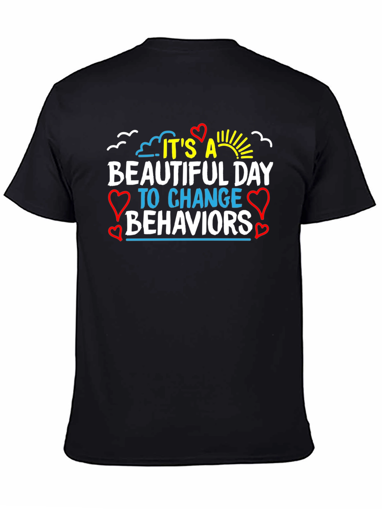 Its a Beautiful Day Change Behaviors T-Shirt