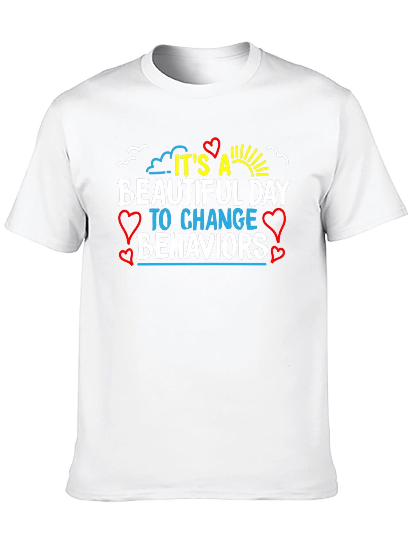 Its a Beautiful Day Change Behaviors T-Shirt