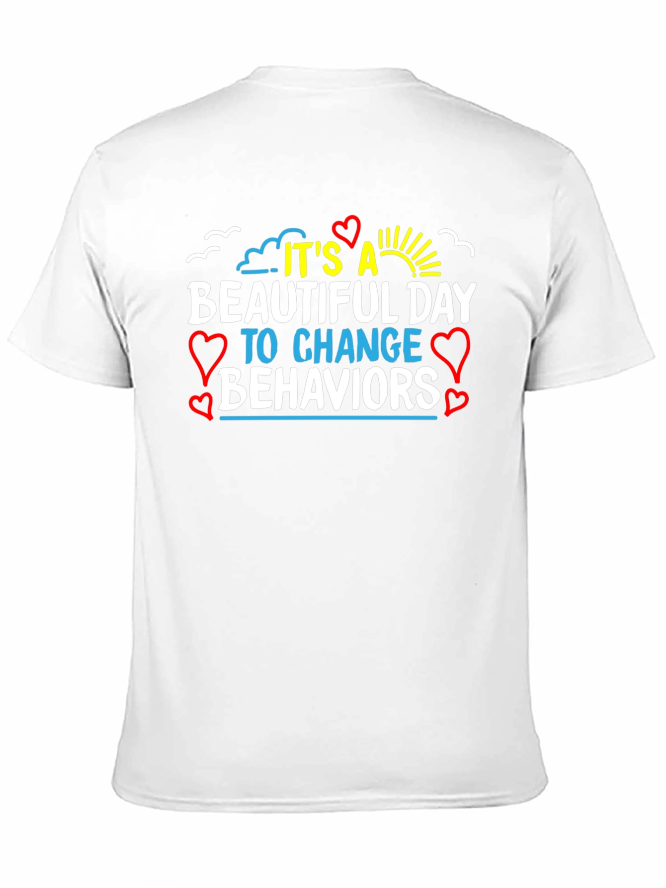 Its a Beautiful Day Change Behaviors T-Shirt