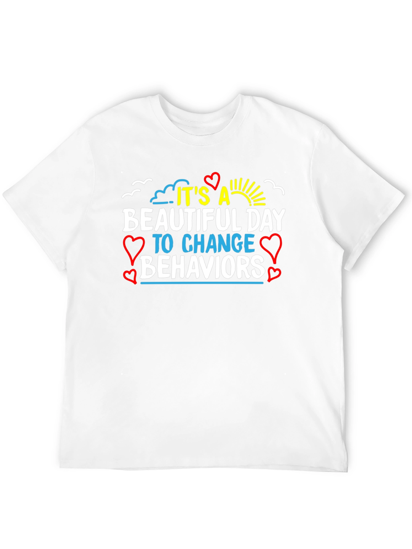 Its a Beautiful Day Change Behaviors T-Shirt