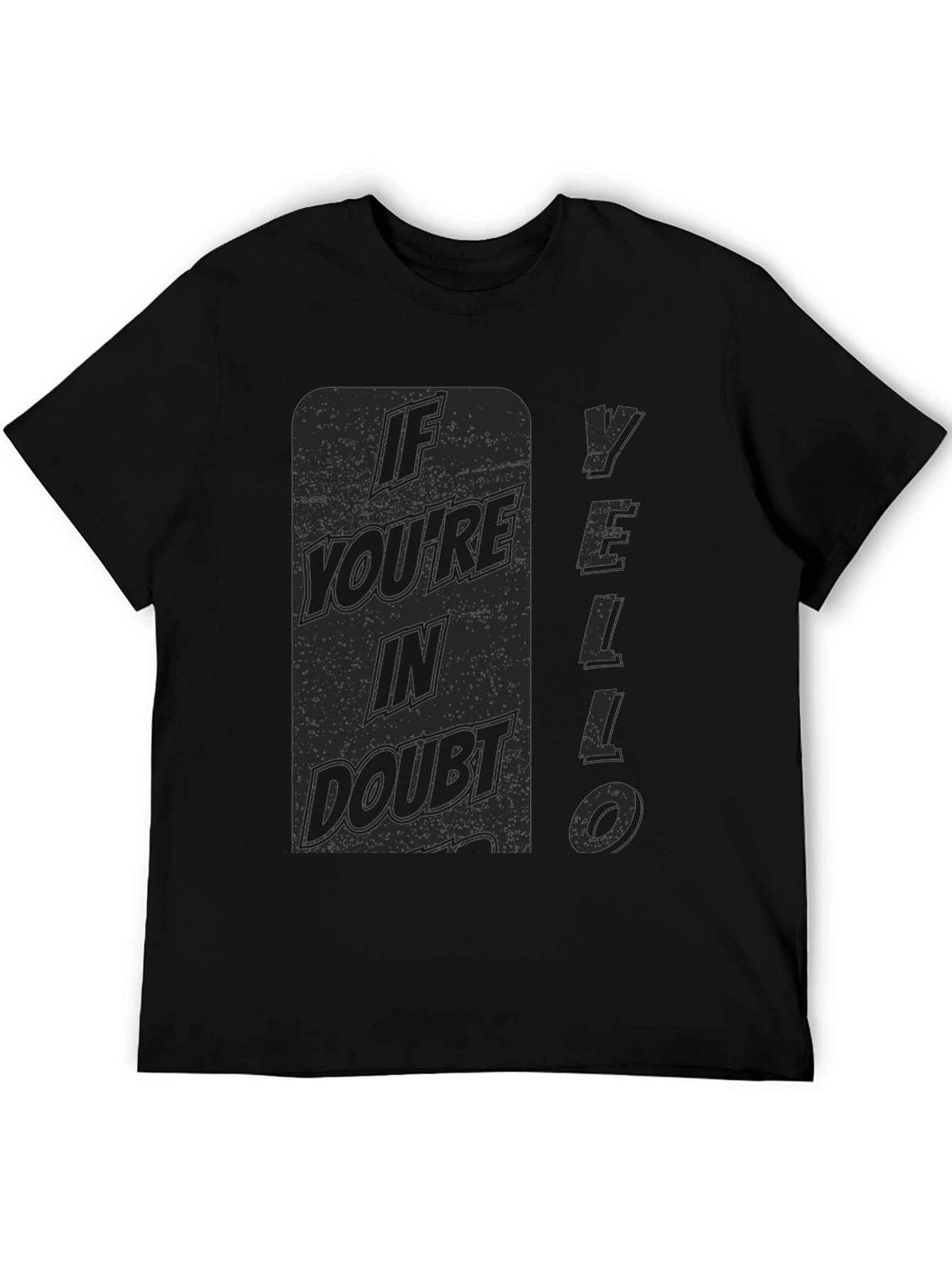 If Youre In Doubt YELLO T-Shirt