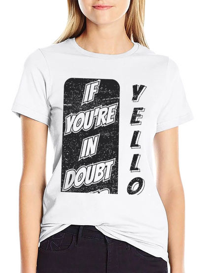 If Youre In Doubt YELLO T-Shirt