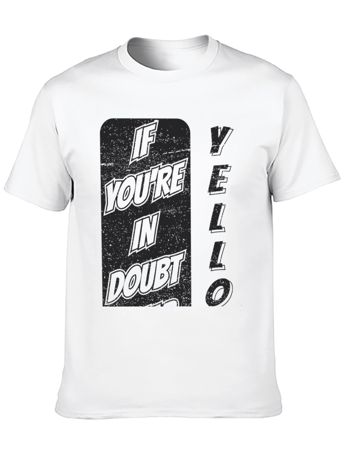 If Youre In Doubt YELLO T-Shirt