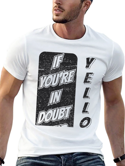 If Youre In Doubt YELLO T-Shirt