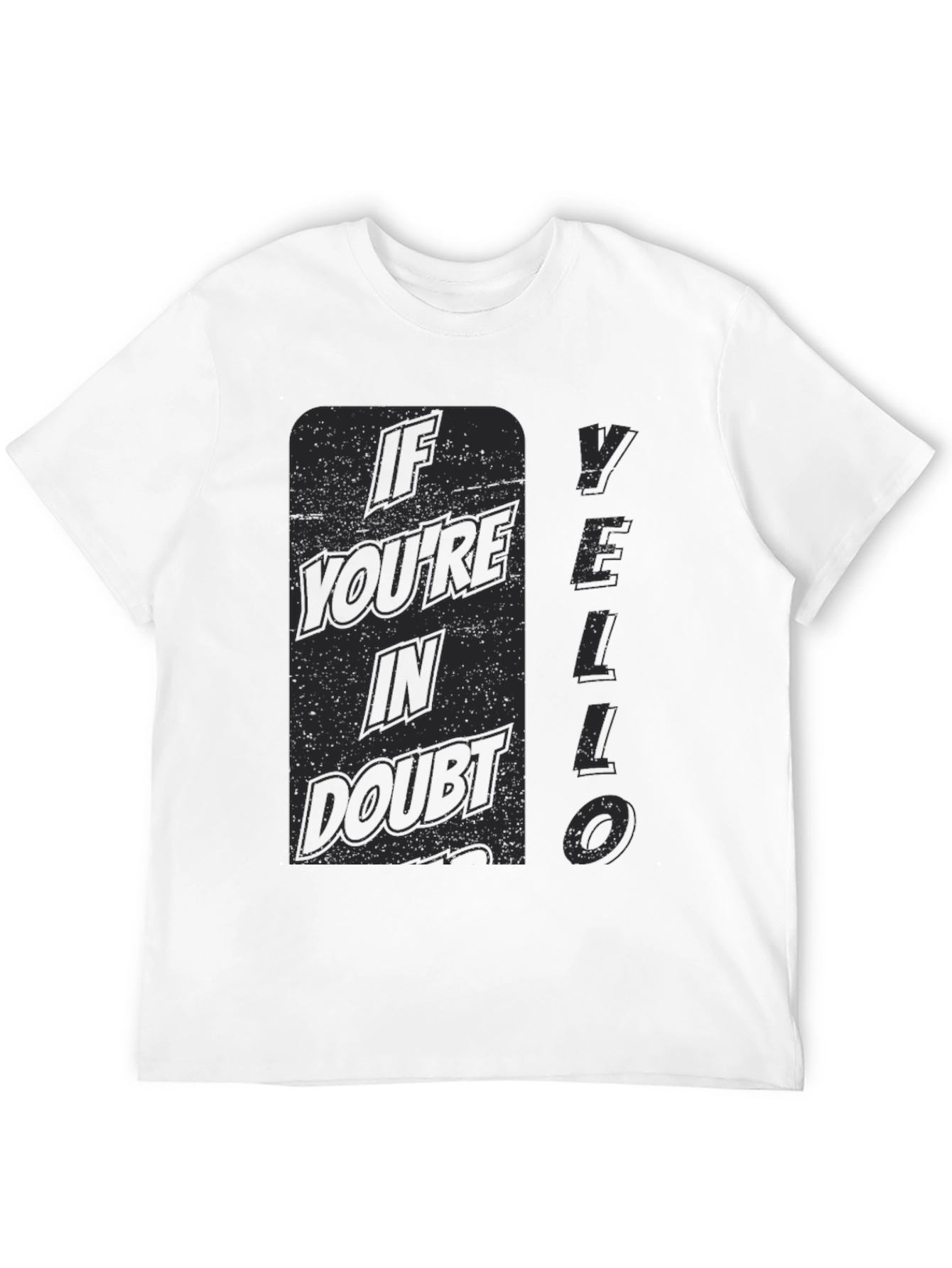 If Youre In Doubt YELLO T-Shirt