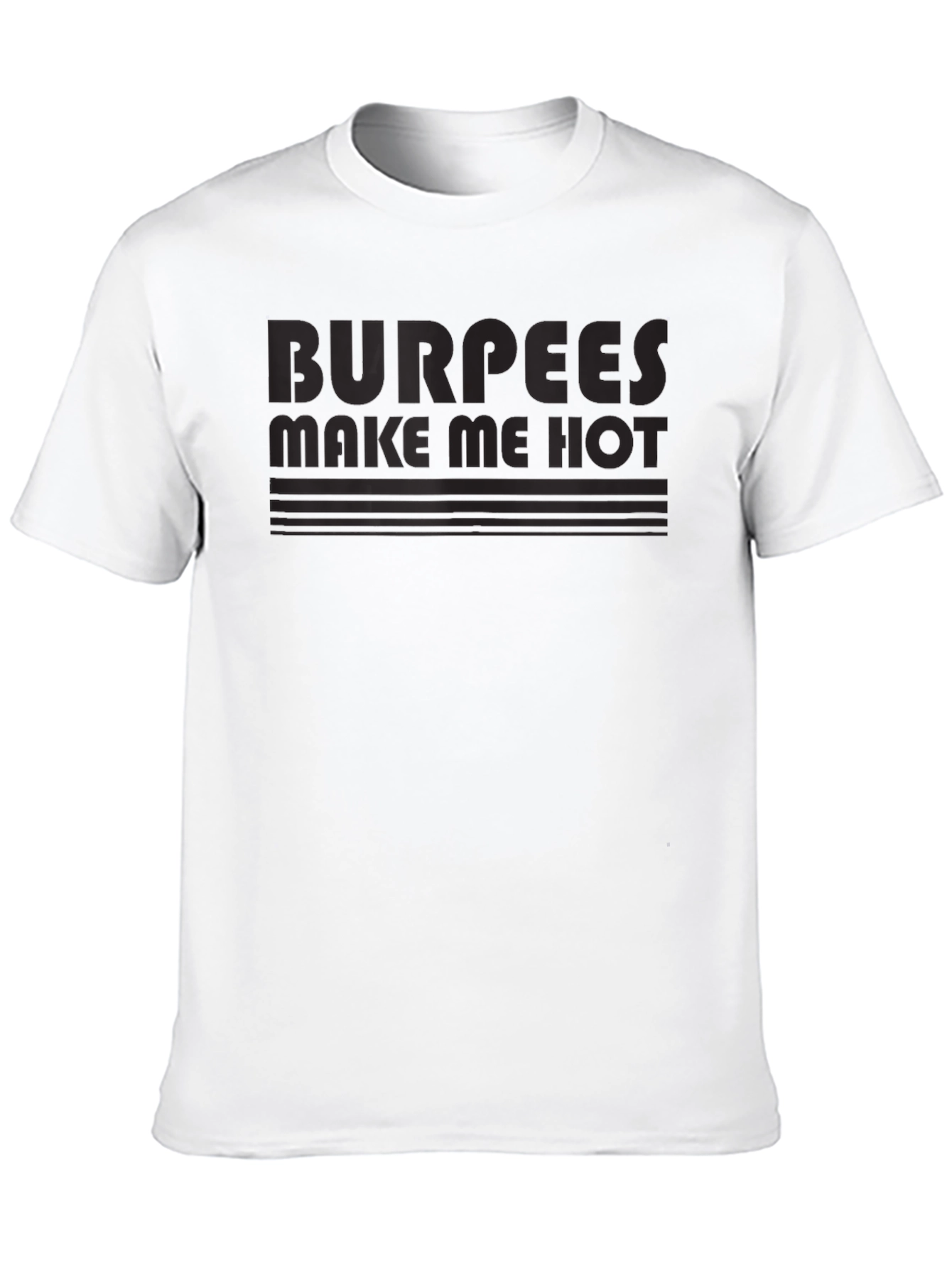 Burpees Make Me Hot T-Shirt