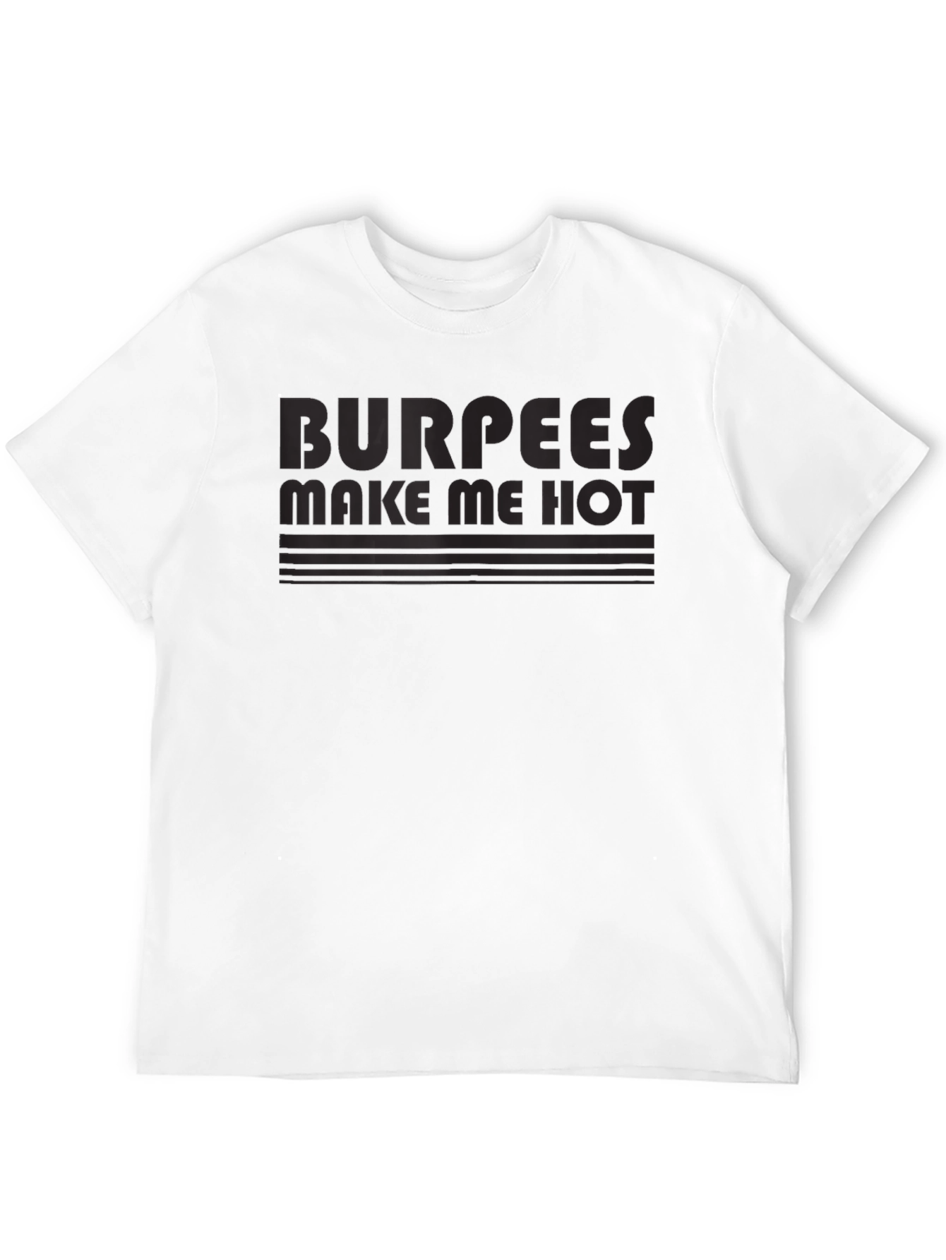 Burpees Make Me Hot T-Shirt