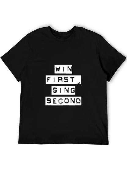Win First Sing Second - Mens Graphic T-Shirt