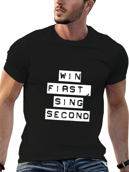Win First Sing Second - Mens Graphic T-Shirt