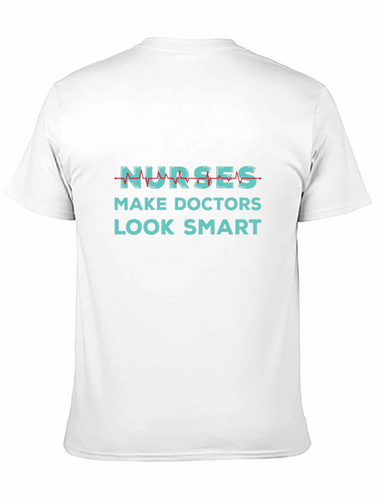 Nurses Make Doctors Look Smart Graphic Tee
