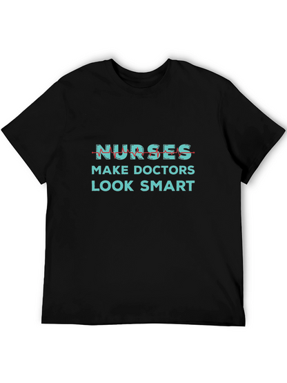 Nurses Make Doctors Look Smart Graphic Tee