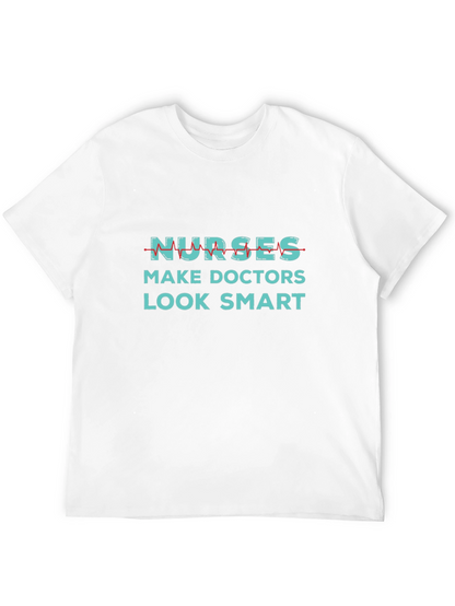 Nurses Make Doctors Look Smart Graphic Tee