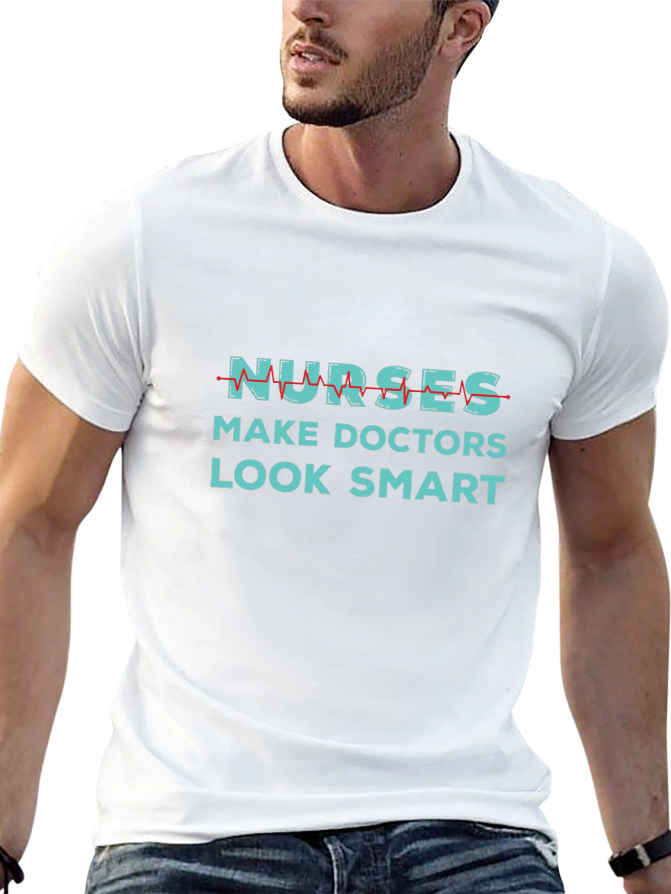 Nurses Make Doctors Look Smart Graphic Tee