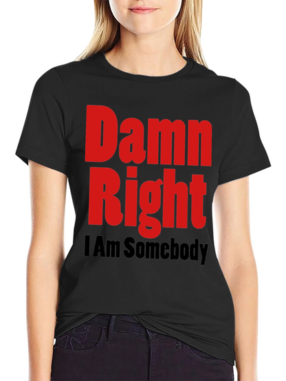 Damn Right I Am Somebody Graphic Tee