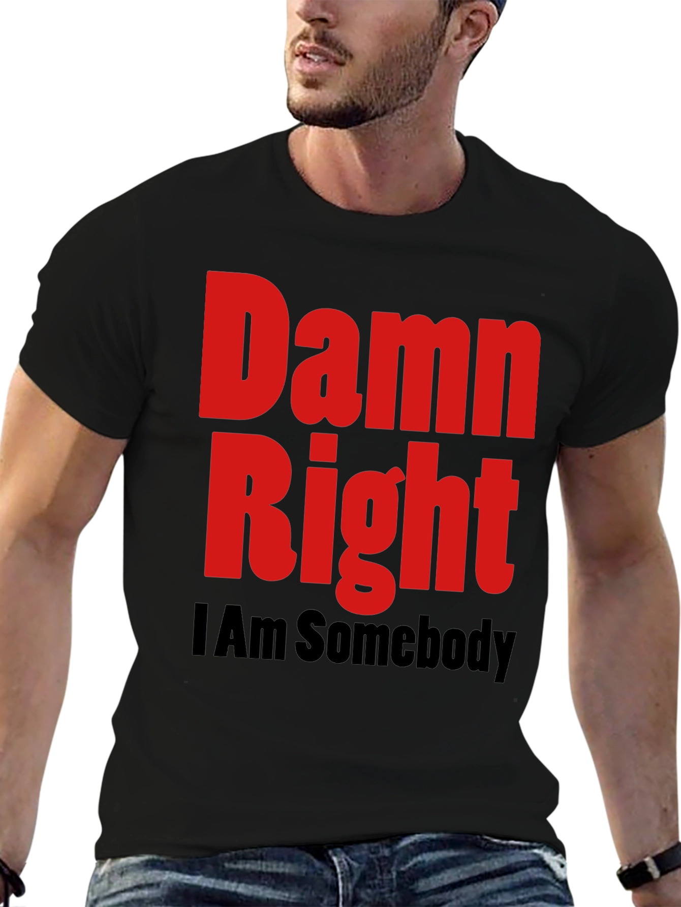 Damn Right I Am Somebody Graphic Tee