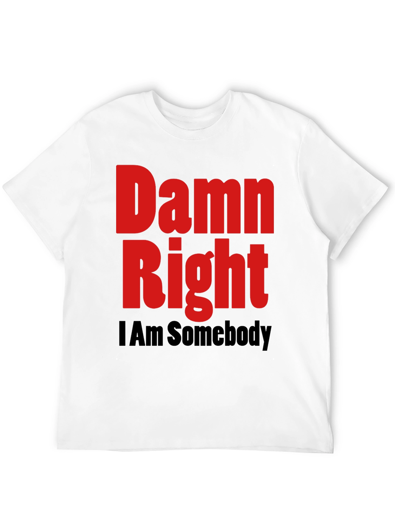 Damn Right I Am Somebody Graphic Tee