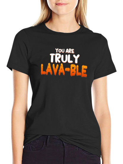 Lava-ble T-Shirt - You Are Truly Lava-ble