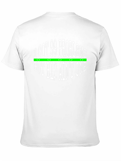 I Got 99 Problems T-Shirt - B12 Aint One