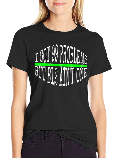 I Got 99 Problems T-Shirt - B12 Aint One